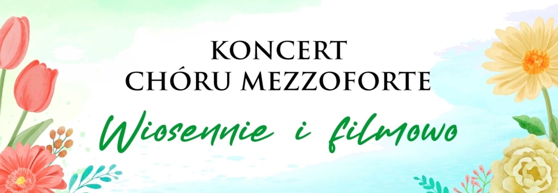 Koncert Chóru MEZZOFORTE "Wiosennie i filmowo"